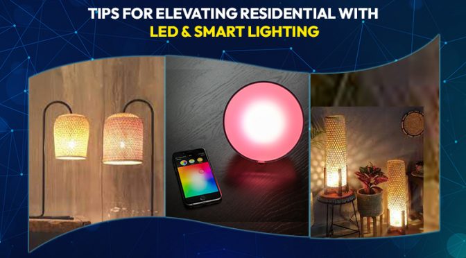 Tips for Elevating Residential with Led & Smart Lighting