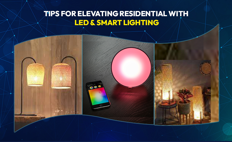 Tips for Elevating Residential with Led & Smart Lighting